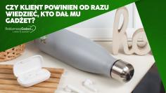 Czy klient powinien od razu wiedzieć, kto dał mu gadżet? O subtelnym brandingu, który wygląda premiu