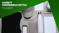 Gadżety codziennego użytku – dlaczego to one mają największą moc marketingową?