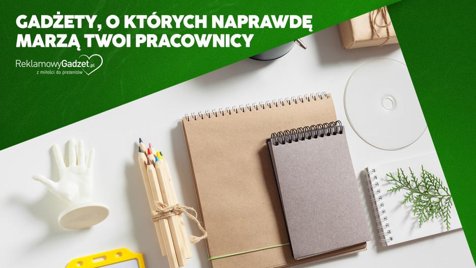 Gadżety, o których naprawdę marzą Twoi pracownicy – co zamiast kolejnego długopisu?