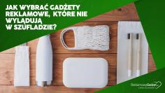 Jak wybrać gadżety reklamowe, które nie wylądują w szufladzie?