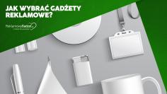 Jak wybrać gadżety reklamowe? Zapytaj siebie o te 5 rzeczy, by osiągnąć marketingowy sukces!