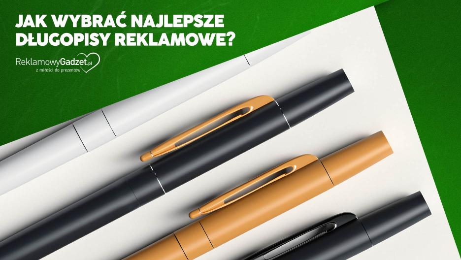 Jak wybrać najlepsze długopisy reklamowe? Praktyczny przewodnik dla firm