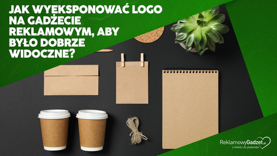 Jak wyeksponować logo na gadżetach reklamowych, aby było dobrze widoczne?
