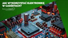 Jak wykorzystać nowoczesną elektronikę w gadżetach reklamowych? Sprawdź trendy!