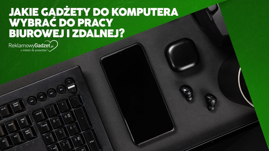 Jakie gadżety do komputera wybrać do pracy biurowej i zdalnej?