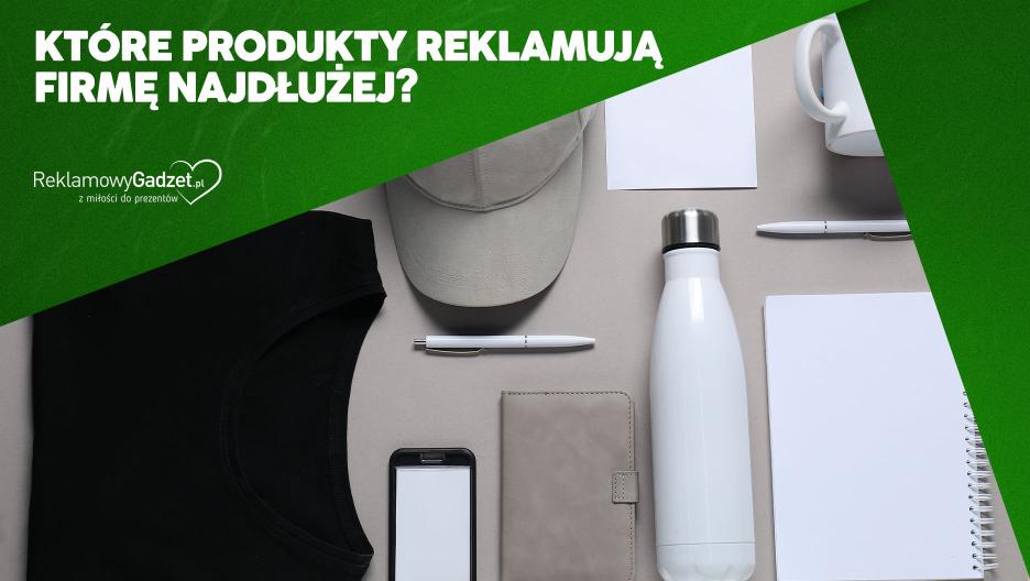 Jeden gadżet, 1000 kontaktów z marką – które produkty reklamują firmę najdłużej?