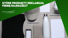Jeden gadżet, 1000 kontaktów z marką – które produkty reklamują firmę najdłużej?