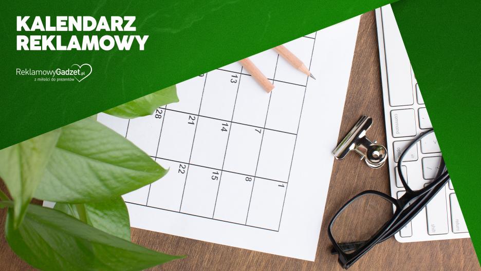 Kalendarz reklamowy – prezent, który promuje przez cały rok