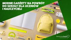 Modne gadżety na powrót do szkoły dla uczniów i nauczycieli