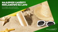 Najlepsze gadżety reklamowe na lato – co wybrać, aby marka była widoczna podczas wakacji?