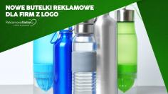 Nowe butelki reklamowe dla firm – które modele warto wybrać dla klientów i pracowników?