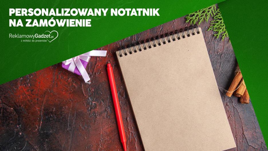 Personalizowany notatnik na zamówienie – prestiżowy gadżet dla klientów i pracowników
