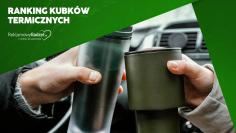 Ranking kubków termicznych dla firm: styl, funkcjonalność i trwałość w jednym